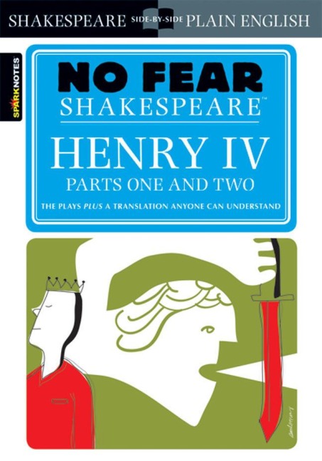 Henry IV Parts One and Two: No Fear Shakespeare Side-By-Side Plain English