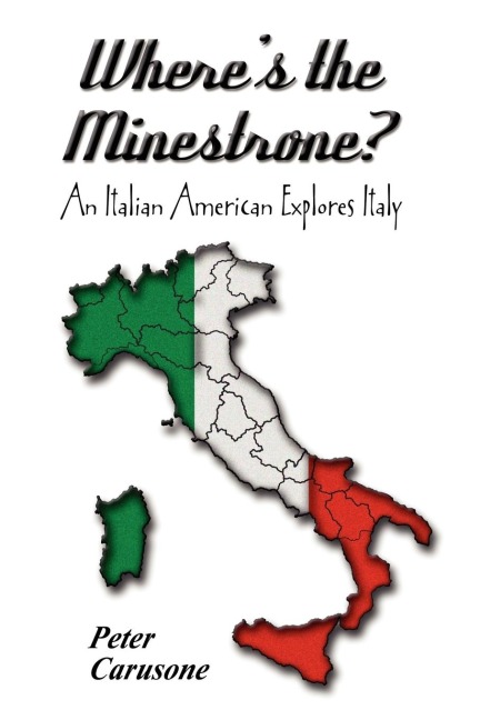 Wheres the Minestrone? An Italian American Explores Italy
