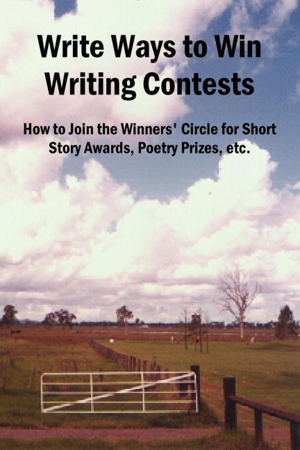 Write Ways to Win Writing Contests: How to Join the Winners Circle for Short Story Awards, Poetry Prizes, Etc.