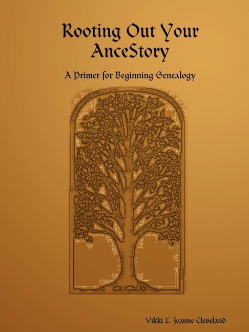 Rooting Out Your AnceStory: A Primer for Beginning Genealogy