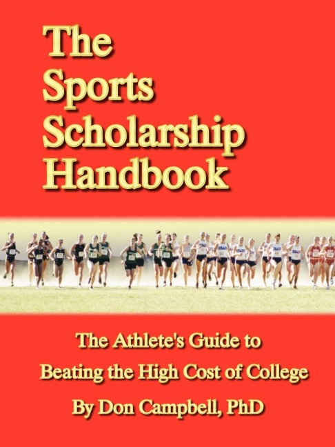 The Sports Scholarship Handbook: The Athletes Guide to Beating the High Cost of College