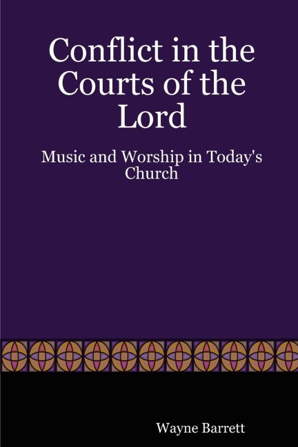 Conflict in the Courts of the Lord: Music and Worship in Todays Church