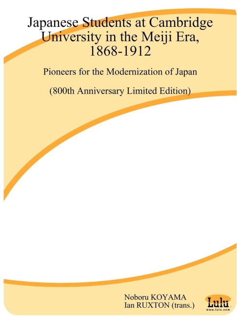 Japanese Students at Cambridge University in the Meiji Era, 1868-1912: Pioneers for the Modernization of Japan