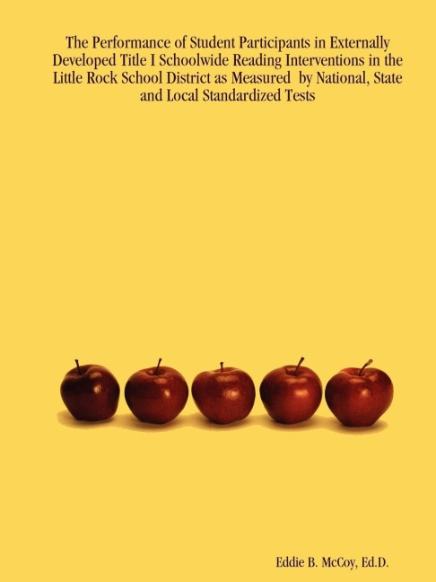 The Performance of Student Participants in Externally Developed Title I Schoolwide Reading Interventions in the Little Rock School District as Measured  by National, State and Local Standardized Tests