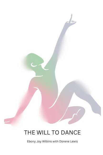 The Will to Dance: based on the life story of how Dorene Lewis has overcome