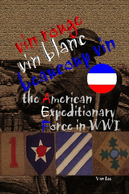 Vin Rouge, Vin Blanc, Beaucoup Vin, the American Expeditionary Force in WWI