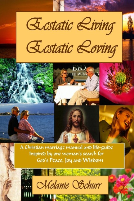 Ecstatic Living/Ecstatic Loving: A Christian marriage manual & life-guide