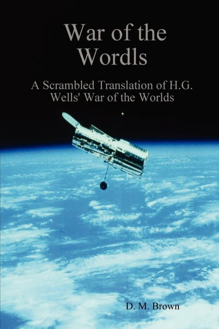 War of the Wordls: A Scrambled Translation of H.G. Wells War of the Worlds