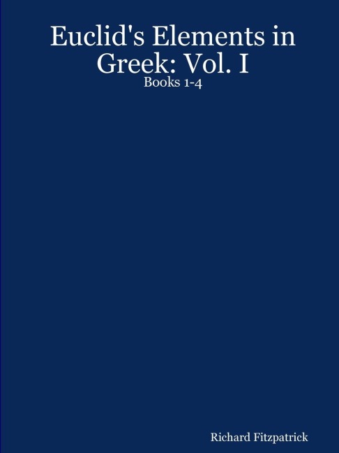 Euclids Elements in Greek: Vol. I: Books 1-4