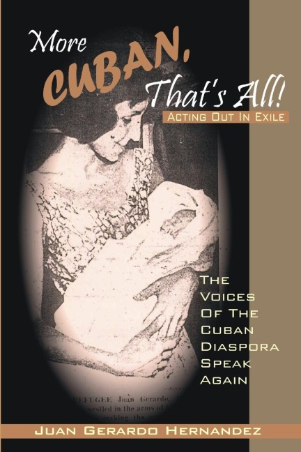 More Cuban, Thats All!: Acting Out In Exile - The Voices of the Cuban Diaspora Speak Again