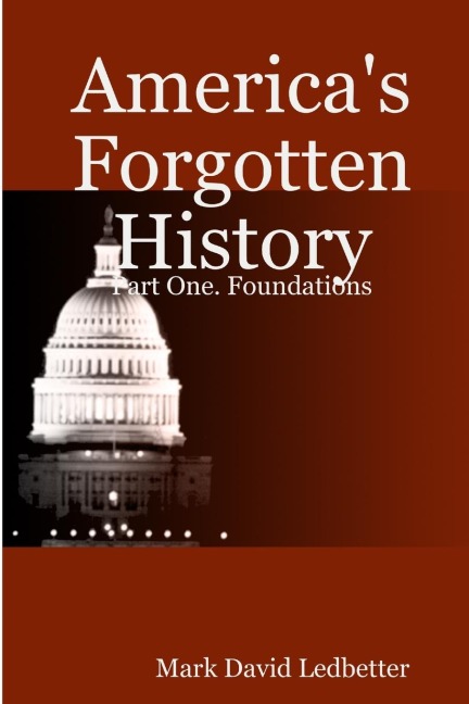 Americas Forgotten History: Part One. Foundations