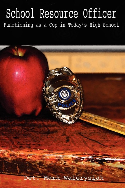School Resource Officer: Functioning as a Cop in Todays High School