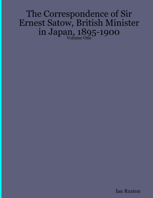The Correspondence of Sir Ernest Satow, British Minister in Japan, 1895-1900 - Volume One