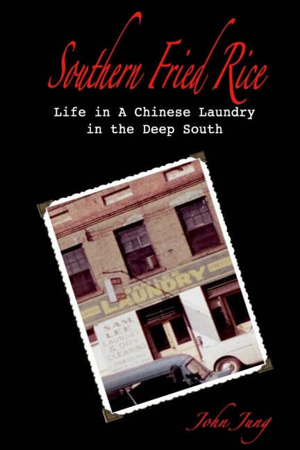 Southern Fried Rice: Life in A Chinese Laundry in the Deep South