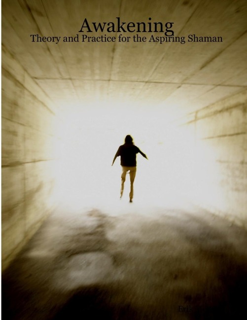Awakening: Theory and Practice for the Aspiring Shaman