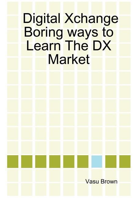 Digital Xchange - Boring Ways to Learn the DX Market