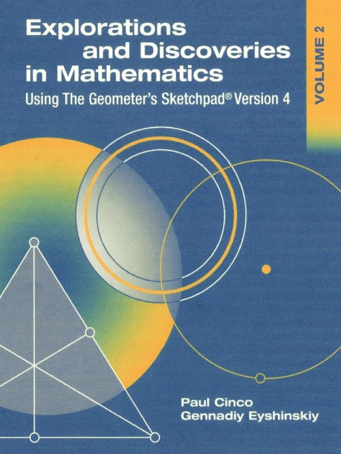 Explorations and Discoveries in Mathematics, Volume 2, Using The Geometers Sketchpad Version 4