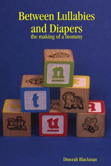 Between Lullabies and Diapers: the making of a mommy