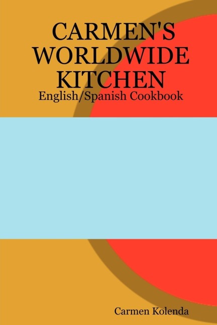Carmens Worldwide Kitchen - English/Spanish Cookbook