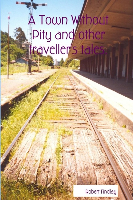 A Town Without Pity and other travellers tales.