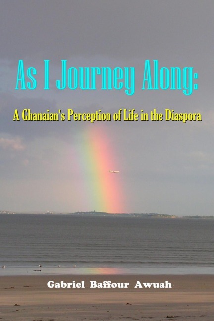 As I Journey Along: A Ghanaians Perception of Life in the Diaspora