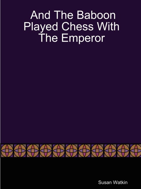 And The Baboon Played Chess With The Emperor