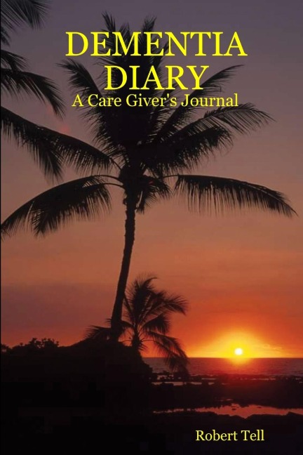 DEMENTIA DIARY: A Care Givers Journal