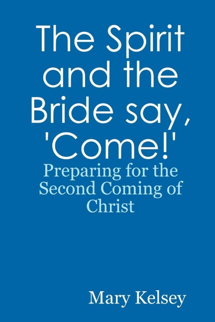 The Spirit and the Bride say, Come!