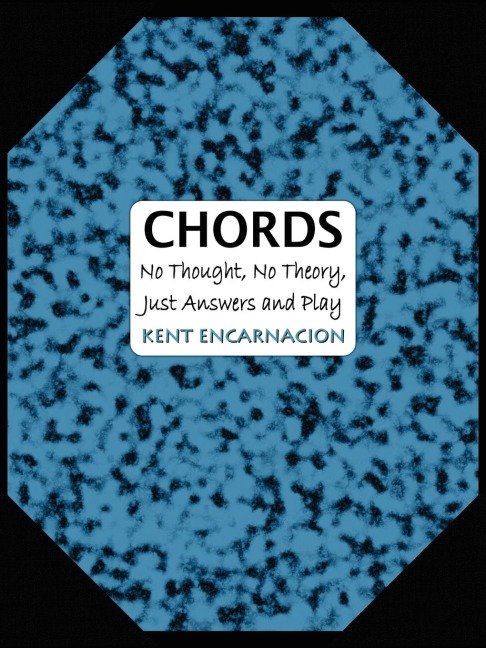 CHORDS: No Thought, No Theory, Just Answers and Play