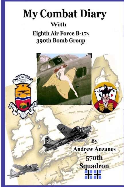 My Combat Diary with Eighth Air Force B-17s 390th Bomb Group