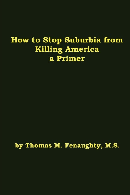 How to Stop Suburbia from Killing America - A Primer.