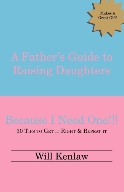 A Fathers Guide to Raising Daughters: Because I Need One!