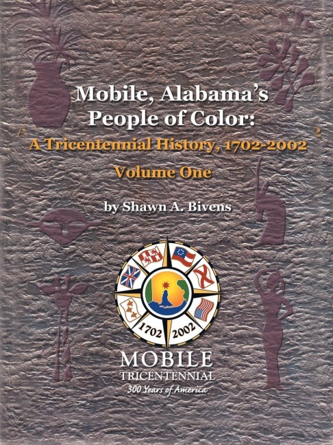 Mobile, Alabamas People of Color: A Tricentennial History, 1702-2002 Volume One