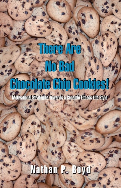There Are No Bad Chocolate Chip Cookies!: Motivational Strategies Toward a Sensible Fitness Lifestyle