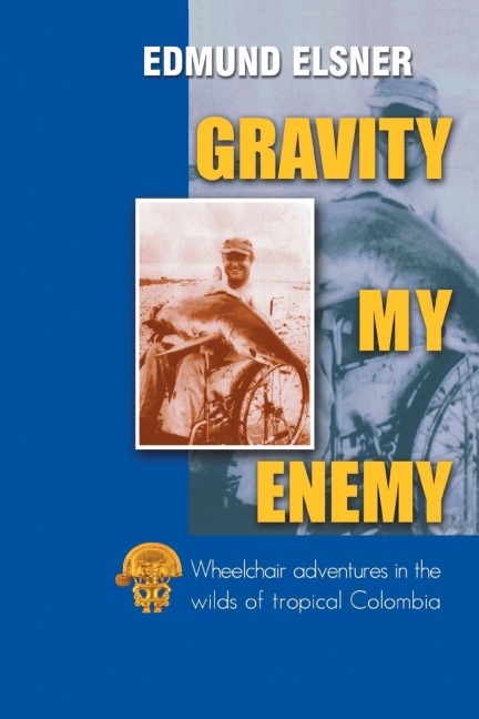 GRAVITY MY ENEMY: Wheelchair adventures in the wilds of tropical Colombia