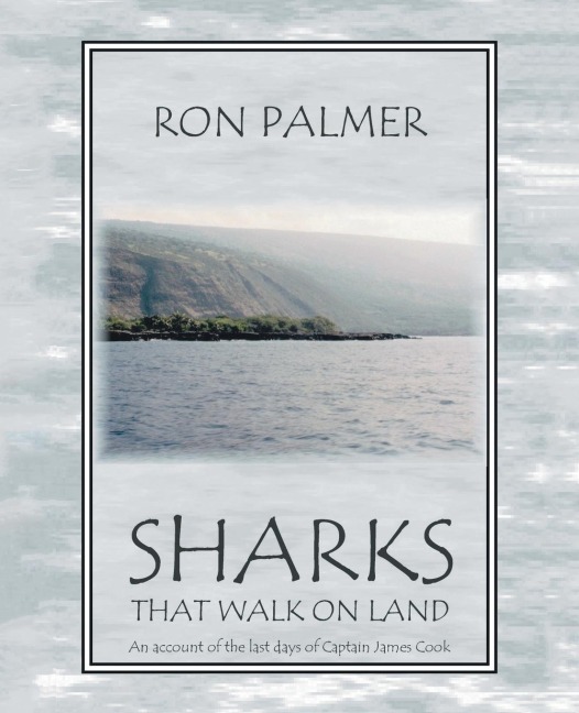 Sharks That Walk On Land: An account of the last days of Captain James Cook