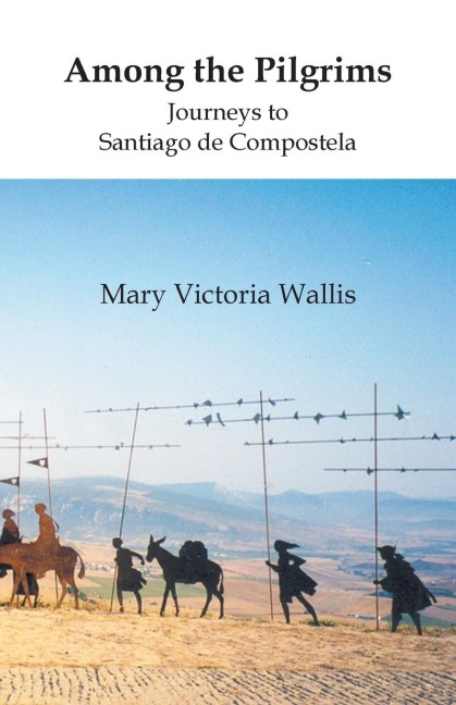 Among the Pilgrims: Journeys to Santiago De Compostela