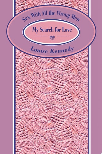 Sex with the Wrong Men My Search for Love