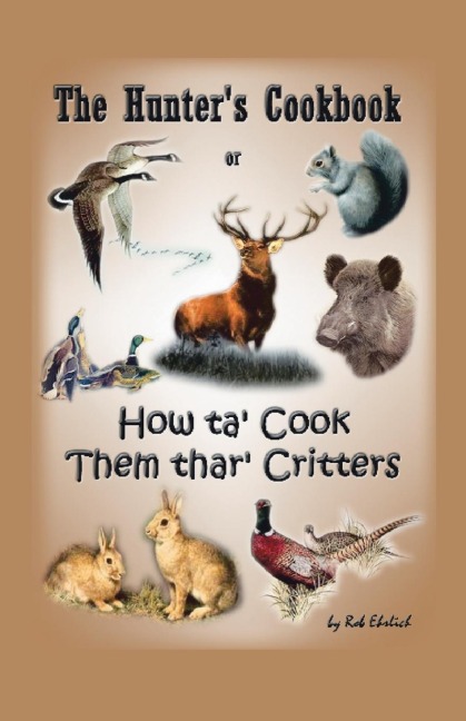 The Hunters Cookbook or How Ta Cook Them Thar Critters