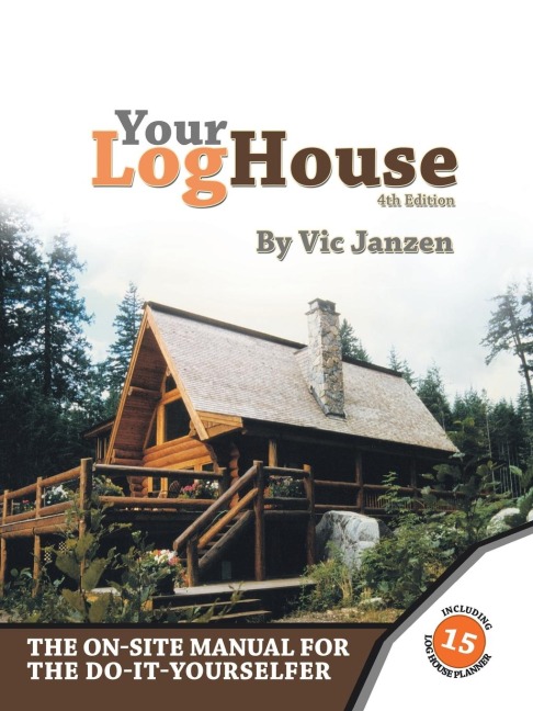 Your Log House: The On-Site Manual for the Do-It-Yourselfer
