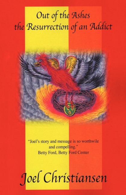 Out of the Ashes: The Resurrection of an Addict
