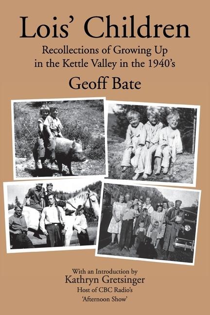 Lois' Children, Recollections of Growing Up in the Kettle Valley in the 1940's