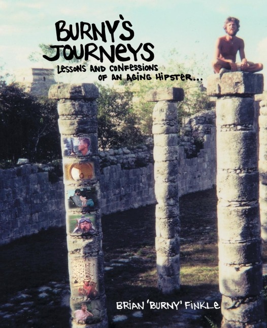 Burnys Journeys: Lessons and Confessions of an Aging Hipster