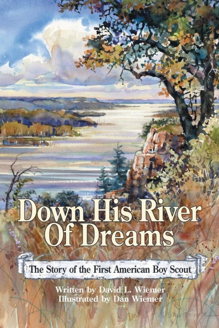 Down His River of Dreams: The Story of the First American Boy Scout