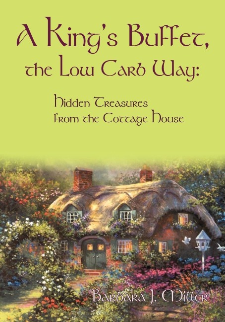 A Kings Buffet, the Low Carb Way: Hidden Treasures from the Cottage House