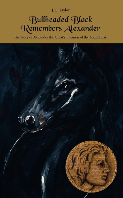 Bullheaded Black Remembers Alexander: The Story of Alexander the Greats Invasion of the Middle East