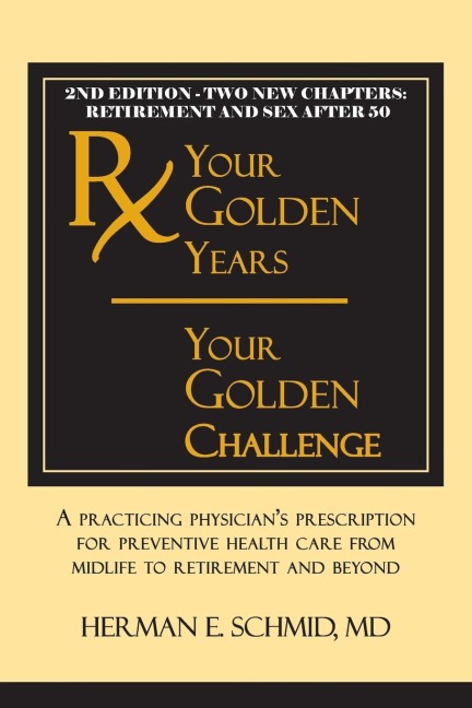 Your Golden Years, Your Golden Challenge: A Practicing Physicians Prescription for Preventative Health Care from Midlife to Retirement and Beyond