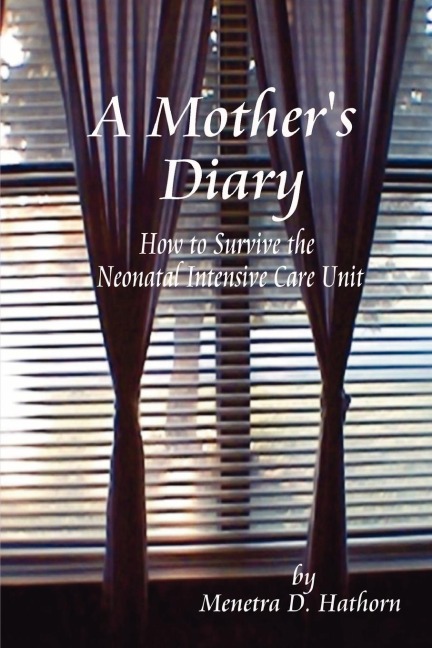 A Mothers Diary: How to Survive the Neonatal Intensive Care Unit