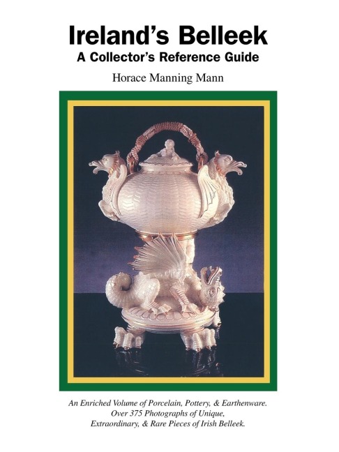 Irelands Belleek: A Collectors Reference Guide
