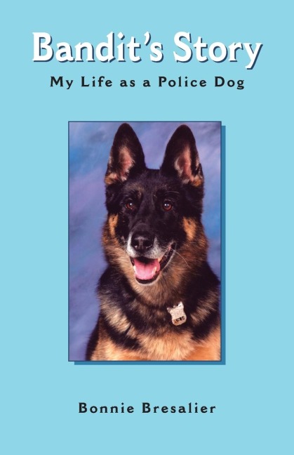 Bandits Story: My Life as a Police Dog